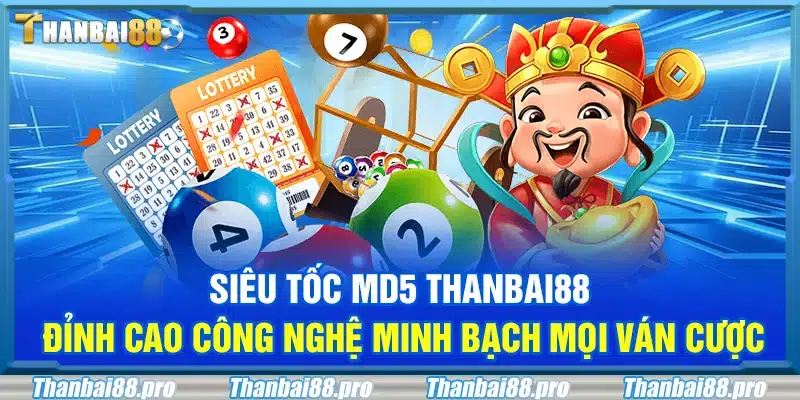 Siêu tốc MD5 Thanbai88 – Đỉnh cao công nghệ minh bạch mọi ván cược