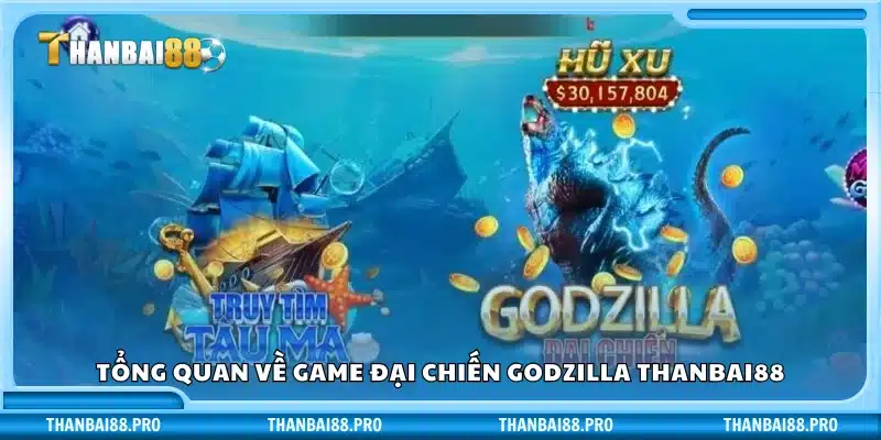 Tìm hiểu game Godzilla bắn cá tại Thanbai88
