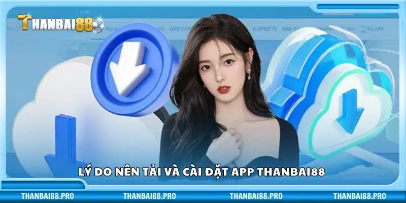 Những lợi ích khi dùng app Thanbai 88 